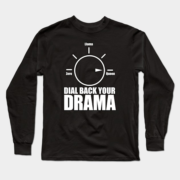 Dial Back Your Drama Long Sleeve T-Shirt by Brad T